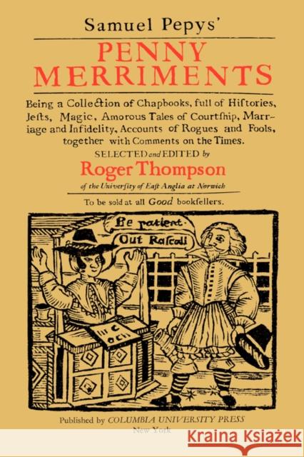 Samuel Pepys' Penny Merriments: Being a Collection of Chapbooks, Full of Histories, Jests, Magic, Amorous Tales of Courtship, Marriage and Infidelity, Pepys, Samuel 9780231042802 Columbia University Press