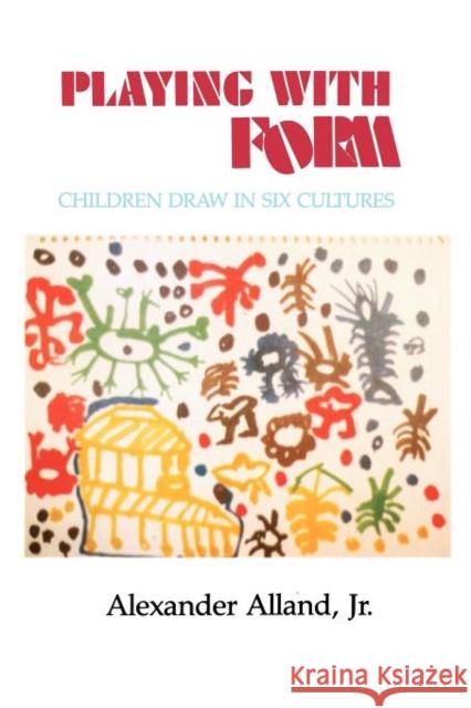 Playing with Form: Children Draw in Six Cultures Alland, Alexander 9780231056090 Columbia University Press