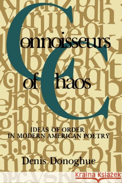 Connoisseurs of Chaos: Ideas of Order in Modern American Poetry Donoghue, Denis 9780231057356