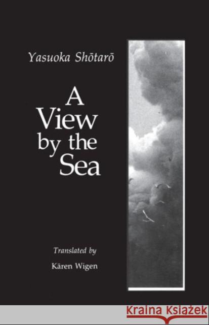 A View by the Sea Yasuoka Shotaro Shotaro Yasuoka Karen Wigen 9780231058735 Columbia University Press