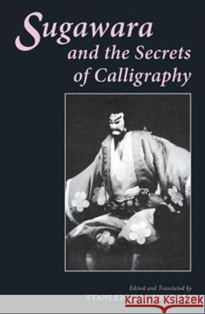 Sugawara and the Secrets of Calligraphy Stanleigh H., Jr. Jones Stanleigh H. Jone Izumo Takeda 9780231059879 Columbia University Press