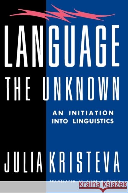 Language: The Unknown: An Initiation Into Linguistics Kristeva, Julia 9780231061070 Columbia University Press