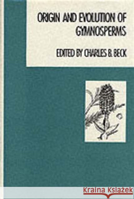 Origin and Evolution of Gymnosperms Charles B. Beck 9780231063586 Columbia University Press