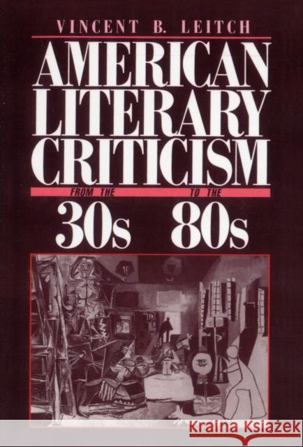 American Literary Criticism from the Thirties to the Eighties Vincent B. Leitch 9780231064279 Columbia University Press