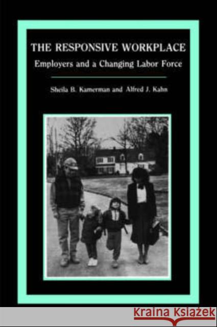 The Responsive Workplace: Employers and a Changing Labor Force Kamerman, Sheila B. 9780231064811 Columbia University Press