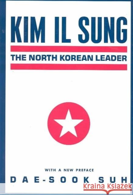 Kim Il Sung: The North Korean Leader Suh, Dae-Sook 9780231065733 Columbia University Press