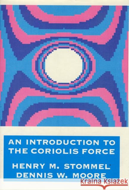 An Introduction to the Coriolis Force Henry Stommel Dennis W. Moore 9780231066365