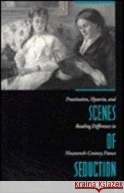 Scenes of Seduction: Prostitution, Hysteria, and Reading Difference in Nineteenth-Century France Matlock, Jann 9780231072076 Columbia University Press