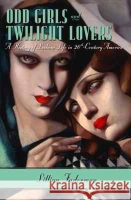 Odd Girls and Twilight Lovers: A History of Lesbian Life in 20th-Century America Lillian Faderman 9780231074889 Columbia University Press