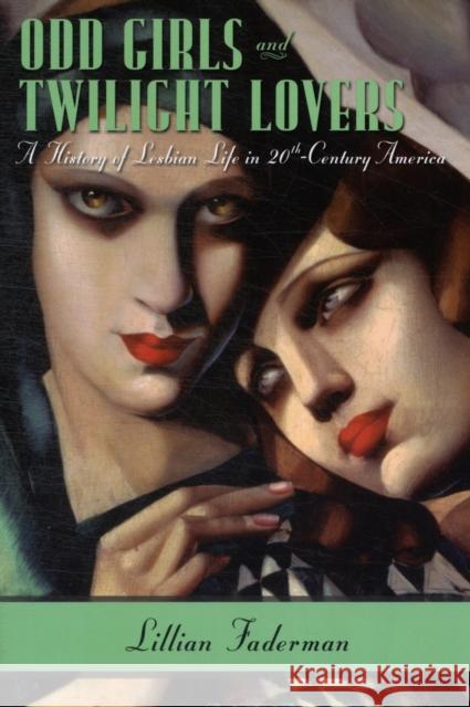 Odd Girls and Twilight Lovers: A History of Lesbian Life in Twentieth-Century America Faderman, Lillian 9780231074896 Columbia University Press