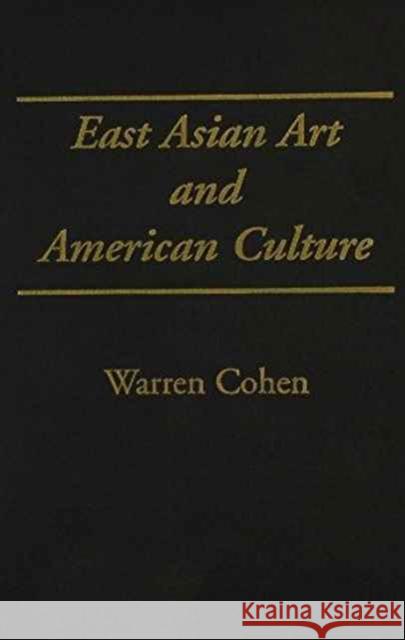 East Asian Art and American Culture Warren I. Cohen 9780231076449 Columbia University Press