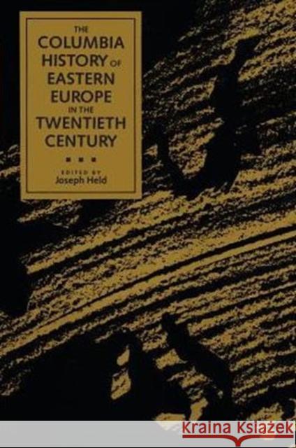 The Columbia History of Eastern Europe in the Twentieth Century Joseph Held 9780231076975 Columbia University Press