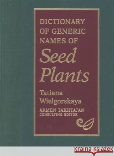 Dictionary of Generic Names of Seed Plants Tatiana Wielgorskaya Armen Tahktajan Peter H. Raven 9780231078924 Columbia University Press