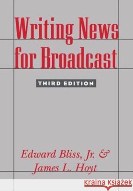 Writing News for Broadcast Edward, Jr. Bliss James L. Hoyt 9780231079730 Columbia University Press