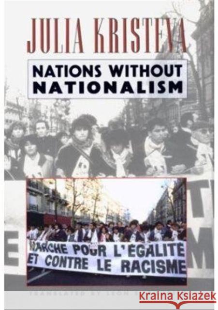 Nations Without Nationalism Julia Kristeva Lawrence D. Kritzman Leon S. Roudiez 9780231081047
