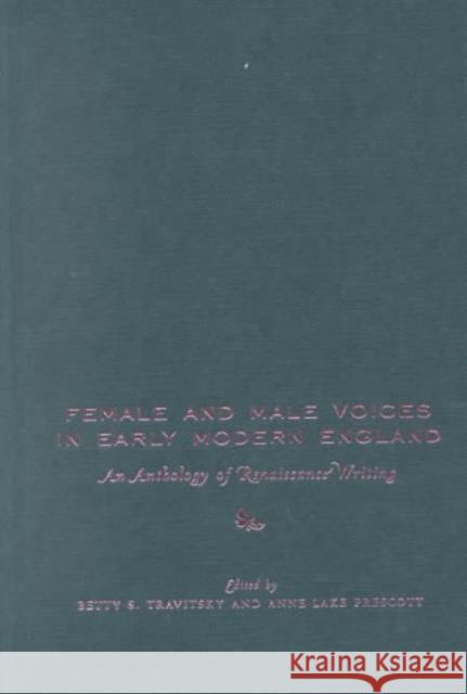 Female and Male Voices in Early Modern England: An Anthology of Renaissance Writing Travitsky, Betty 9780231100403 Columbia University Press
