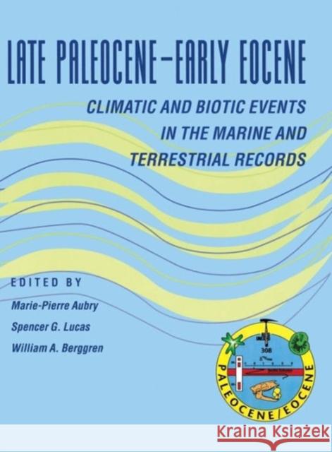 Late Paleocene-Early Eocene Biotic and Climatic Events in the Marine and Terrestrial Records Marie-Pierre Aubry William A. Berggren Spencer G. Lucas 9780231102384 Columbia University Press
