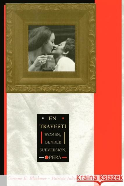 En Travesti: Women, Gender Subversion, Opera Blackmer, Corrine 9780231102698 Columbia University Press