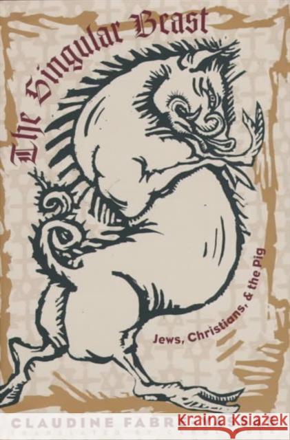 The Singular Beast: Jews, Christians, and the Pig Volk, Carol 9780231103664 Columbia University Press