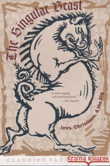 The Singular Beast: Jews, Christians, and the Pig Volk, Carol 9780231103671 Columbia University Press