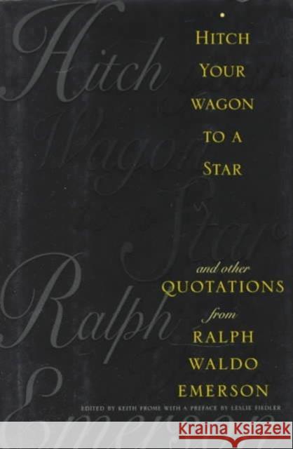 Hitch Your Wagon to a Star: And Other Quotations from Ralph Waldo Emerson Frome, Keith 9780231103725 Columbia University Press