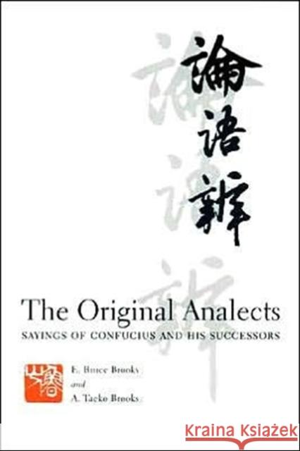 The Original Analects: Sayings of Confucius and His Successors Brooks, E. 9780231104302 Columbia University Press