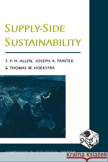 Supply-Side Sustainability Timothy F. H. Allen Joseph A. Tainter Thomas W. Hoekstra 9780231105873 Columbia University Press