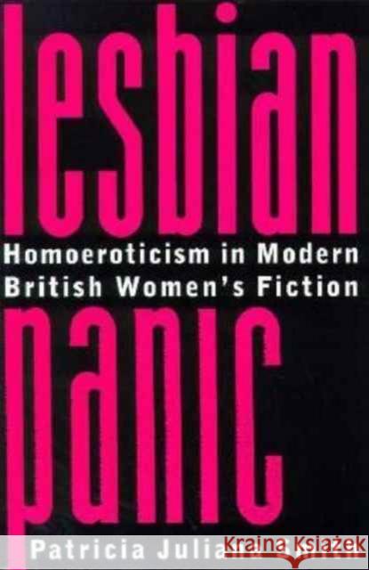 Lesbian Panic: Homoeroticism in Modern British Women's Fiction Smith, Patricia Juliana 9780231106214