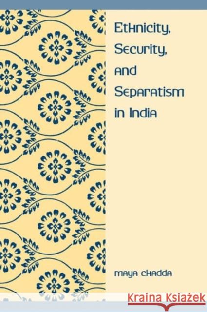Ethnicity, Security, and Separatism in India Maya Chadda 9780231107372 Columbia University Press
