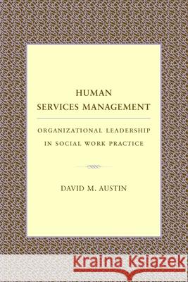 Human Services Management: Organizational Leadership in Social Work Practice Austin, David 9780231108362
