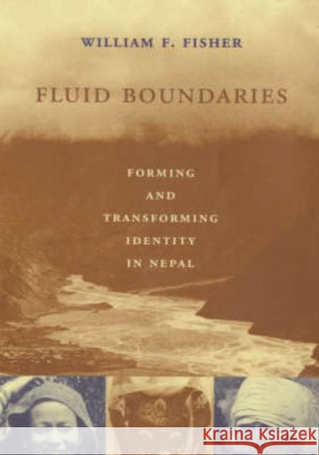 Fluid Boundaries: Forming and Transforming Identity in Nepal Fisher, William 9780231110877 Columbia University Press