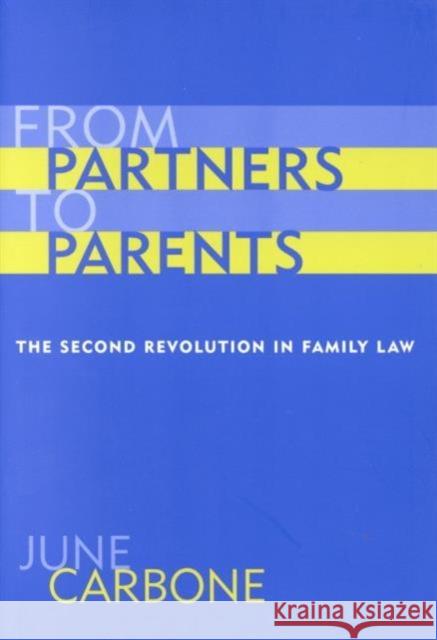 From Partners to Parents: The Second Revolution in Family Law Carbone, June 9780231111171 Columbia University Press
