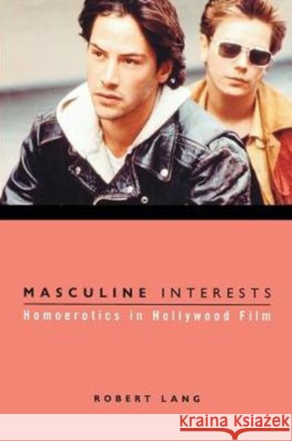 Masculine Interests: Homoerotics in Hollywood Film Lang, Robert 9780231113014