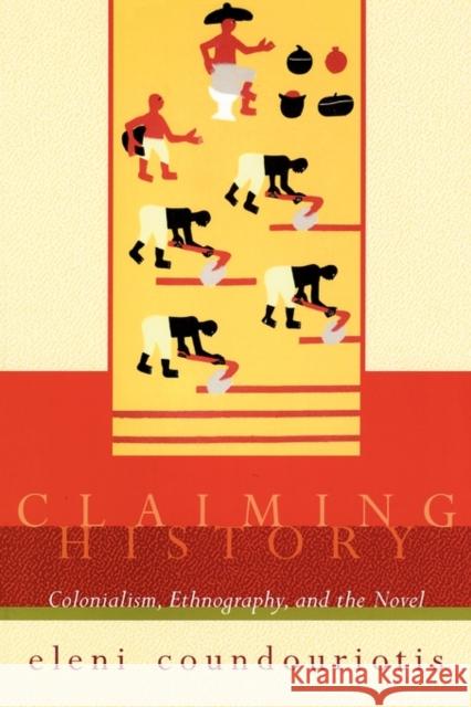 Claiming History: Colonialism, Ethnography, and the Novel Coundouriotis, Eleni 9780231113519 Columbia University Press