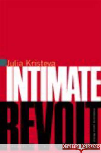 Intimate Revolt: The Powers and Limits of Psychoanalysis Kristeva, Julia 9780231114158 Columbia University Press