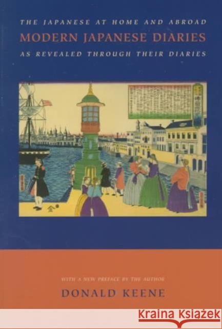 Modern Japanese Diaries: The Japanese at Home and Abroad as Revealed Through Their Diaries Keene, Donald 9780231114431 Columbia University Press