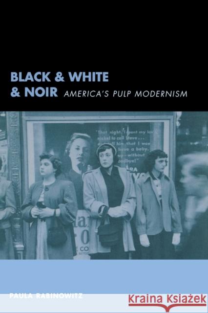 Black & White & Noir: America's Pulp Modernism Rabinowitz, Paula 9780231114813 Columbia University Press