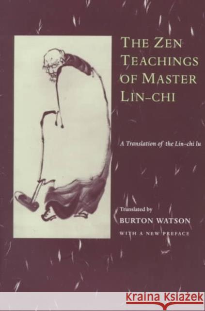 The Zen Teachings of Master Lin-Chi: A Translation of the Lin-Chi Lu Watson, Burton 9780231114851 Columbia University Press