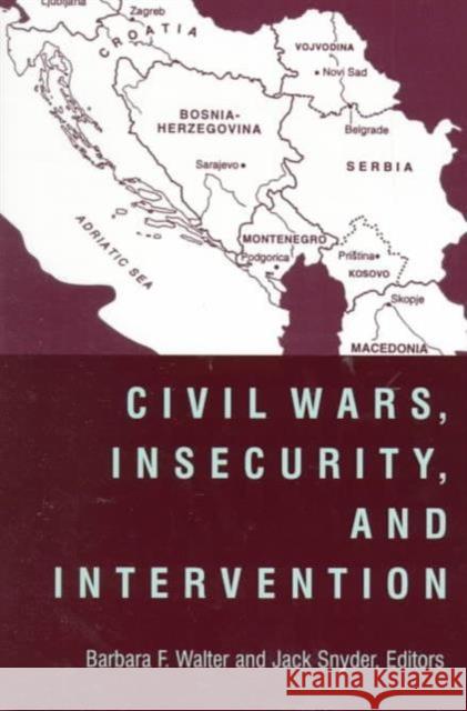 Civil Wars, Insecurity, and Intervention Barbara F. Walter Jack L. Snyder 9780231116275 Columbia University Press