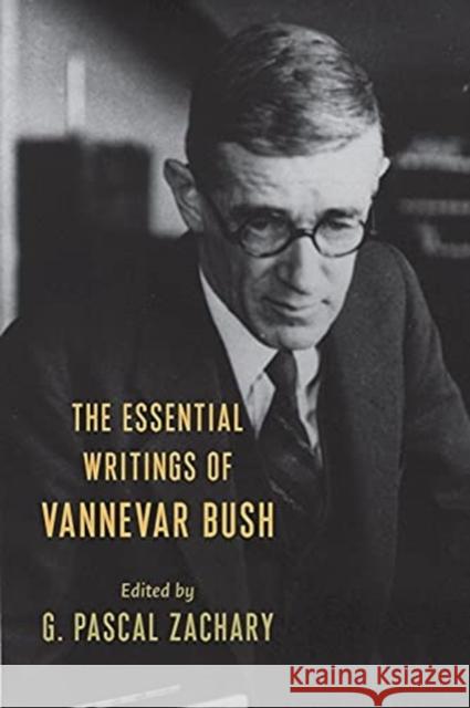 The Essential Writings of Vannevar Bush G. Pascal Zachary Vannevar Bush 9780231116435 Columbia University Press