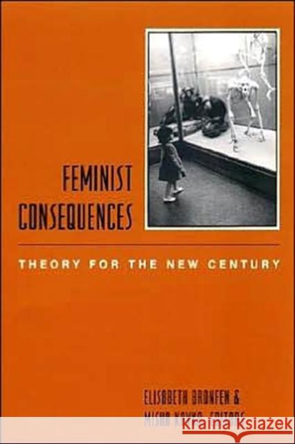 Feminist Consequences: Theory for the New Century Bronfen, Elisabeth 9780231117050 Columbia University Press