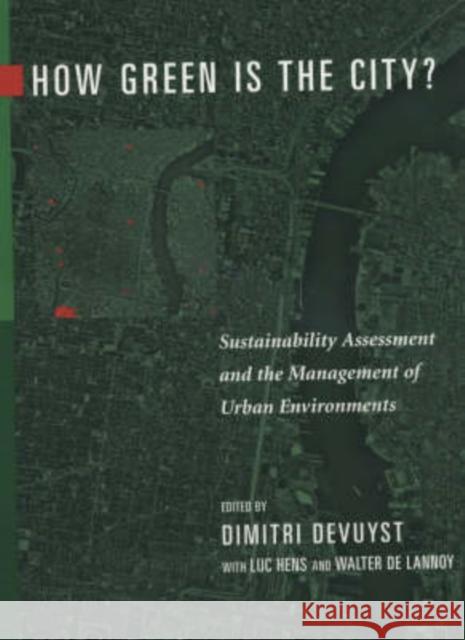 How Green Is the City?: Sustainability Assessment and the Management of Urban Environments Devuyst, Dimitri 9780231118033 Columbia University Press