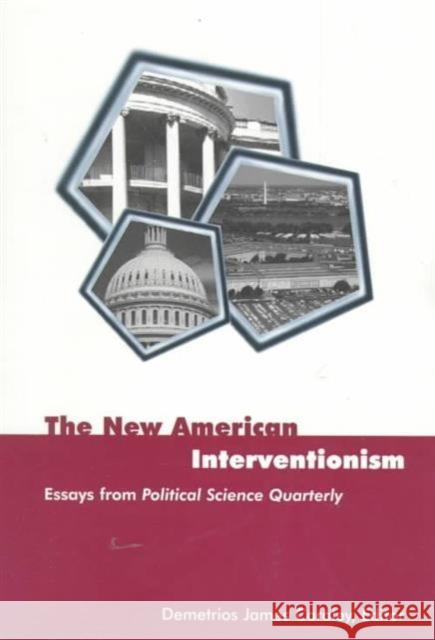 The New American Interventionism: Essays from Political Science Quarterly Caraley, Demetrios James 9780231118491 Columbia University Press
