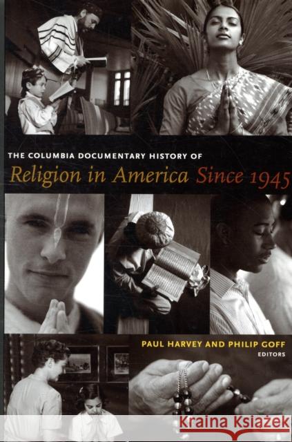 The Columbia Documentary History of Religion in America Since 1945 Paul Harvey Philip Goff 9780231118859