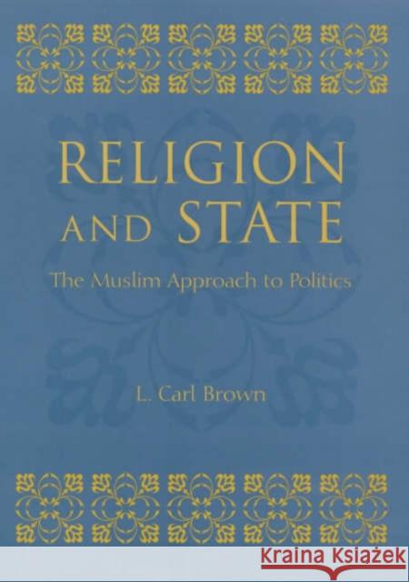Religion and State: The Muslim Approach to Politics Brown, L. 9780231120388 Columbia University Press