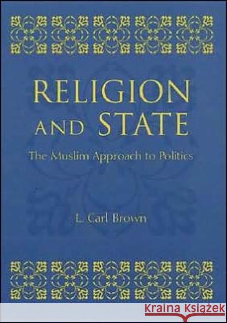 Religion and State: The Muslim Approach to Politics Brown, L. 9780231120395 Columbia University Press