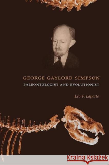 George Gaylord Simpson: Paleontologist and Evolutionist Laporte, Léo 9780231120654 Columbia University Press