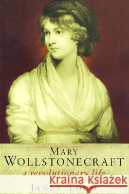 Mary Wollstonecraft: A Revolutionary Life Janet Todd 9780231121859 Columbia University Press