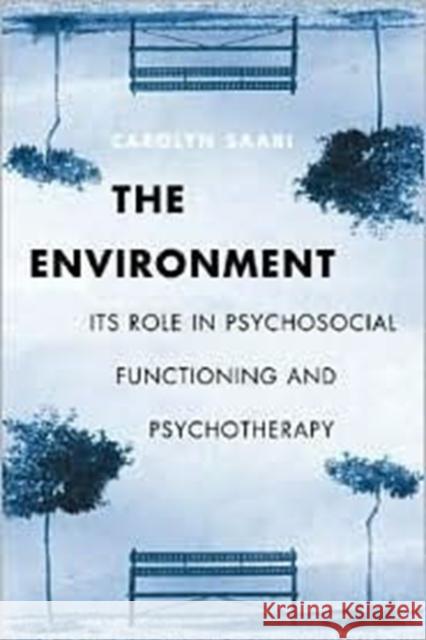 The Environment: Its Role in Psychosocial Functioning and Psychotherapy Saari, Carolyn 9780231121965 Columbia University Press