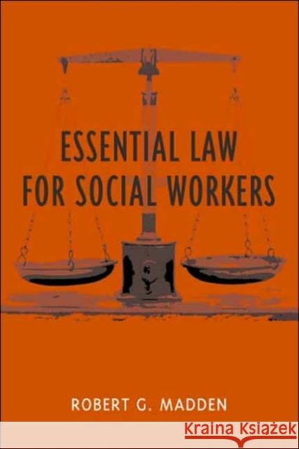 Essential Law for Social Workers Robert G. Madden 9780231123204 Columbia University Press